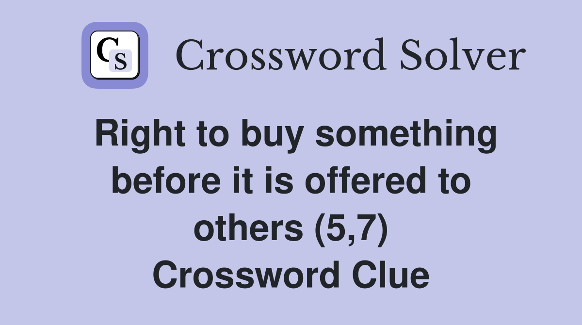 Right to buy something before it is offered to others (5,7) Crossword Clue