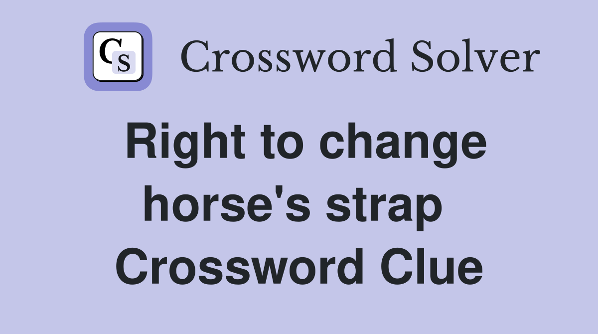 Right to change horse's strap  Crossword Clue