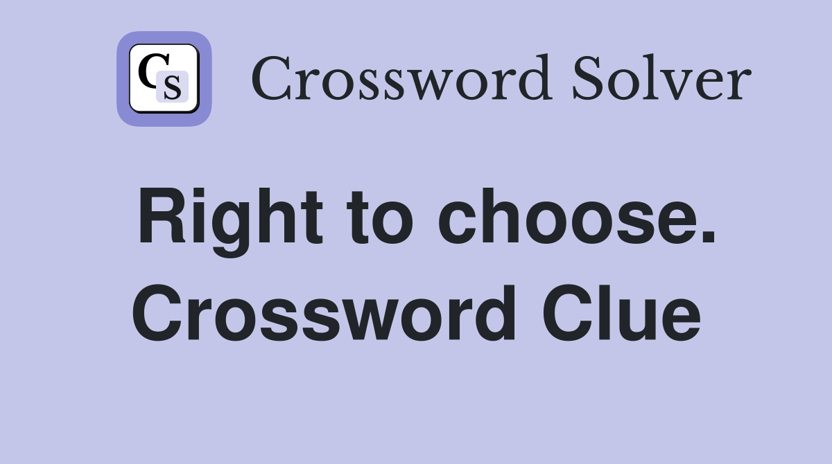 Right to choose. Crossword Clue