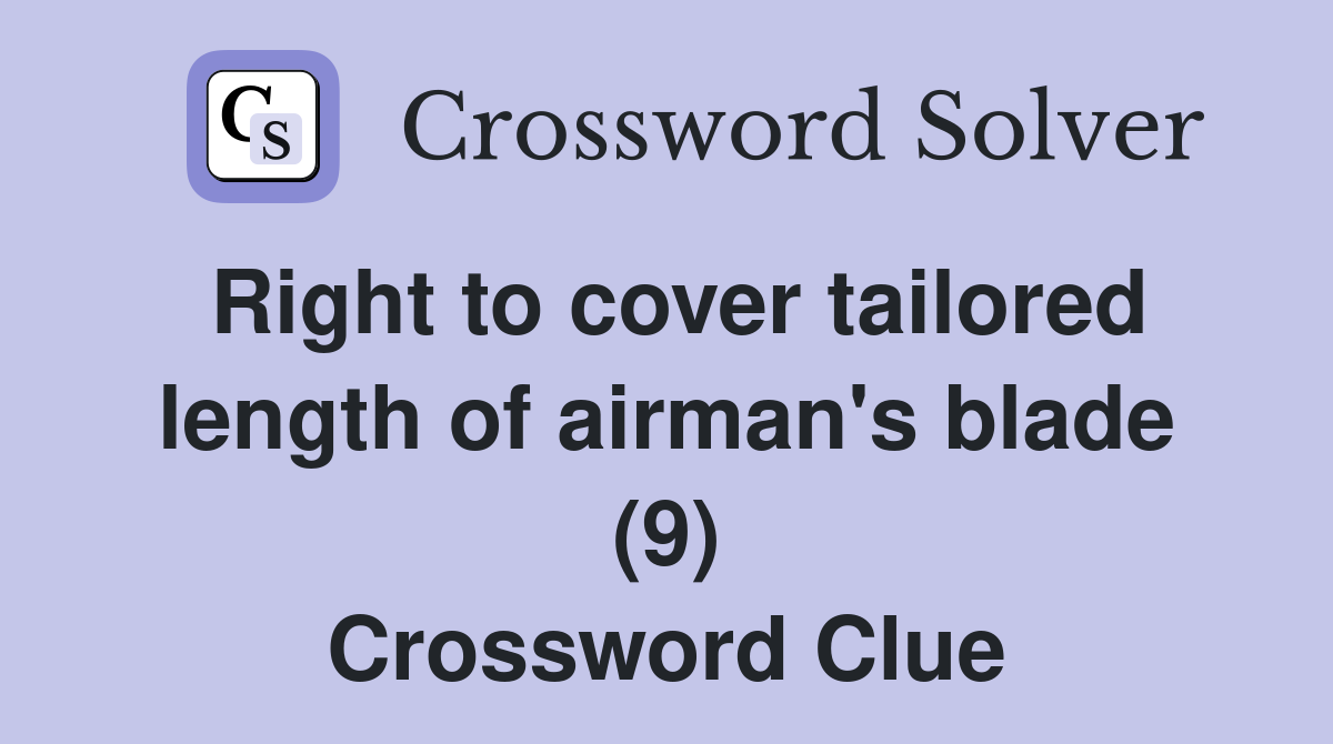 Right to cover tailored length of airman's blade (9) Crossword Clue