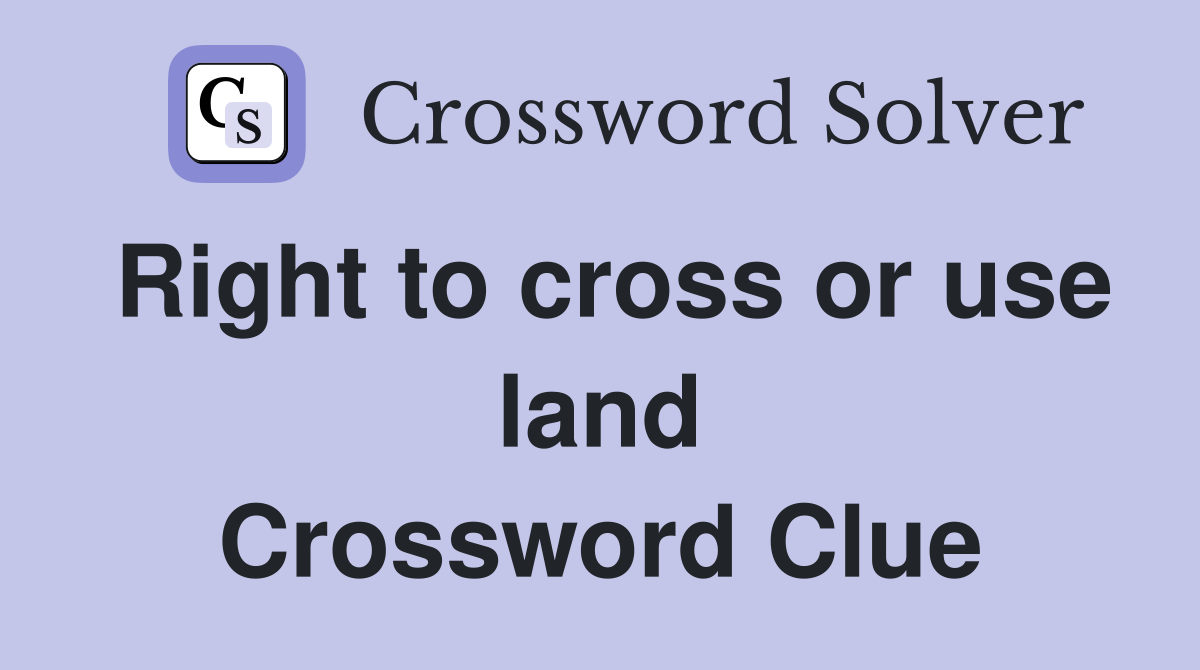 Right to cross or use land Crossword Clue