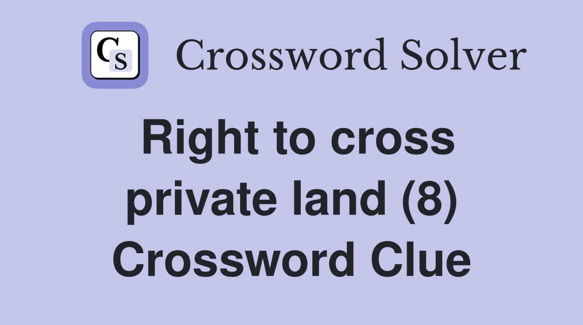 Right to cross private land (8) Crossword Clue