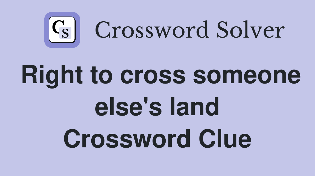 Right to cross someone else's land Crossword Clue