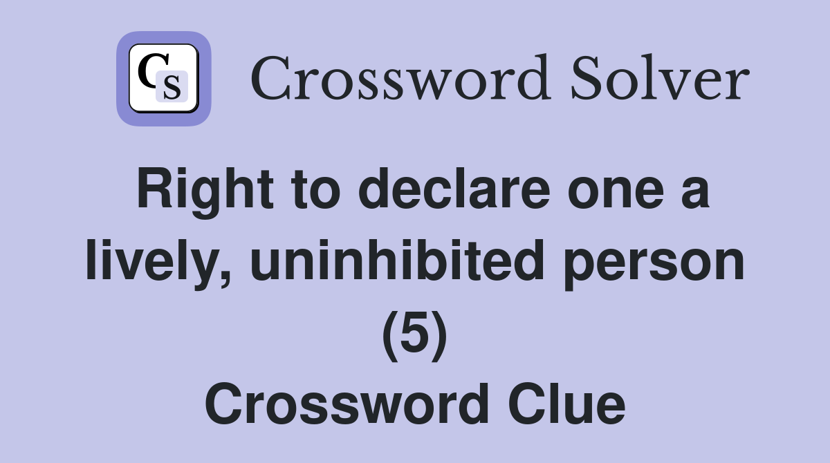 Right to declare one a lively, uninhibited person (5) Crossword Clue