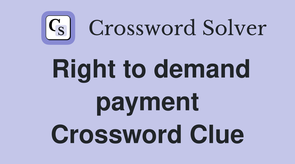 Right to demand payment Crossword Clue