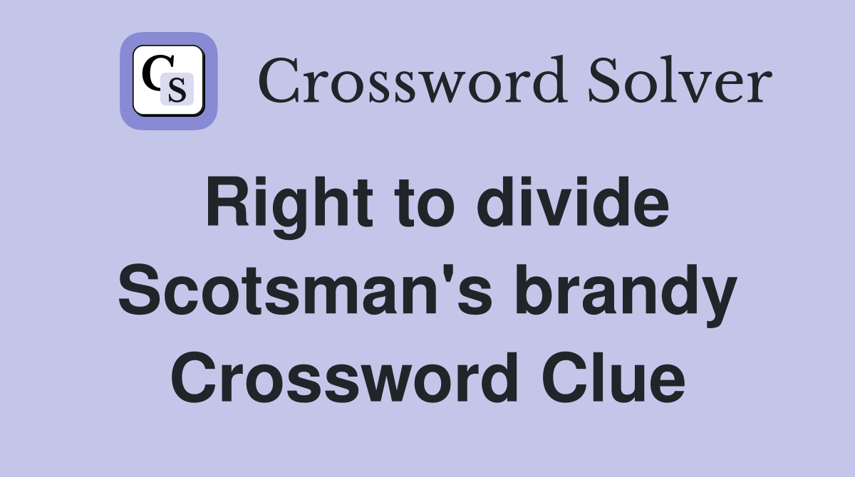 Right to divide Scotsman's brandy Crossword Clue