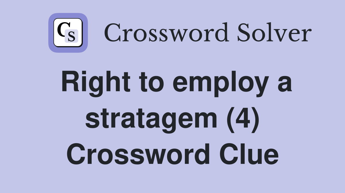 Right to employ a stratagem (4) Crossword Clue