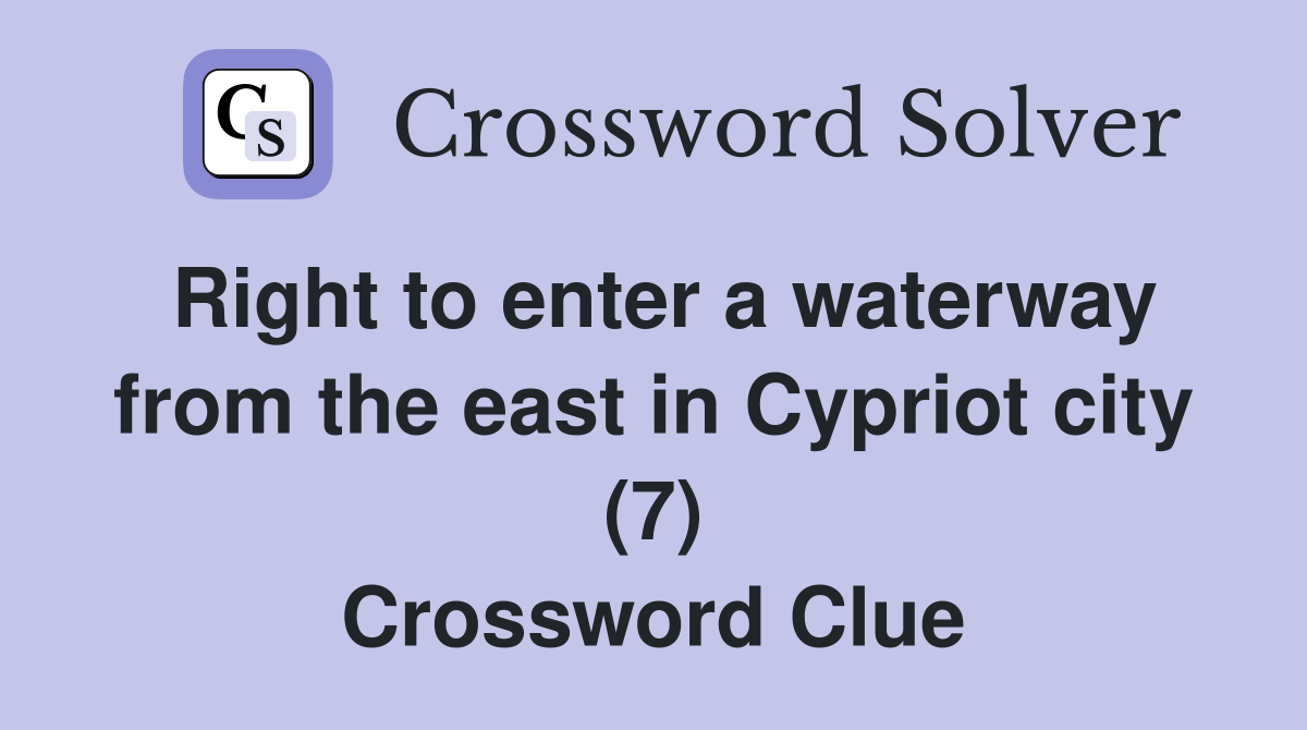 Right to enter a waterway from the east in Cypriot city (7) Crossword Clue