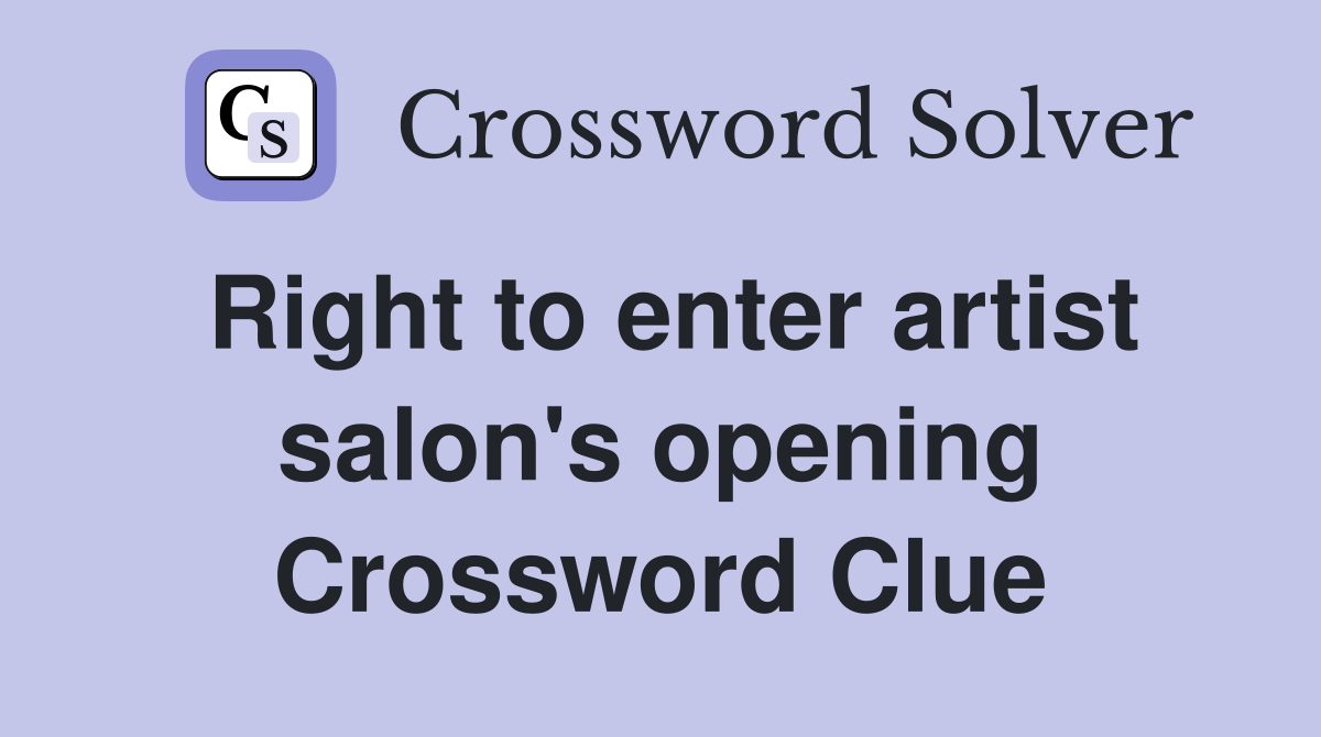 Right to enter artist salon's opening Crossword Clue