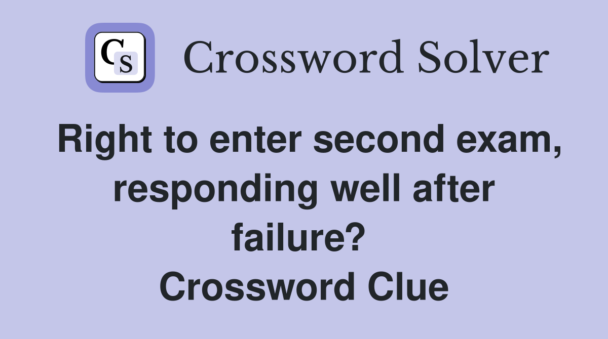 Right to enter second exam, responding well after failure?  Crossword Clue