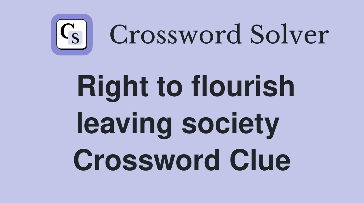 Right to flourish leaving society  Crossword Clue
