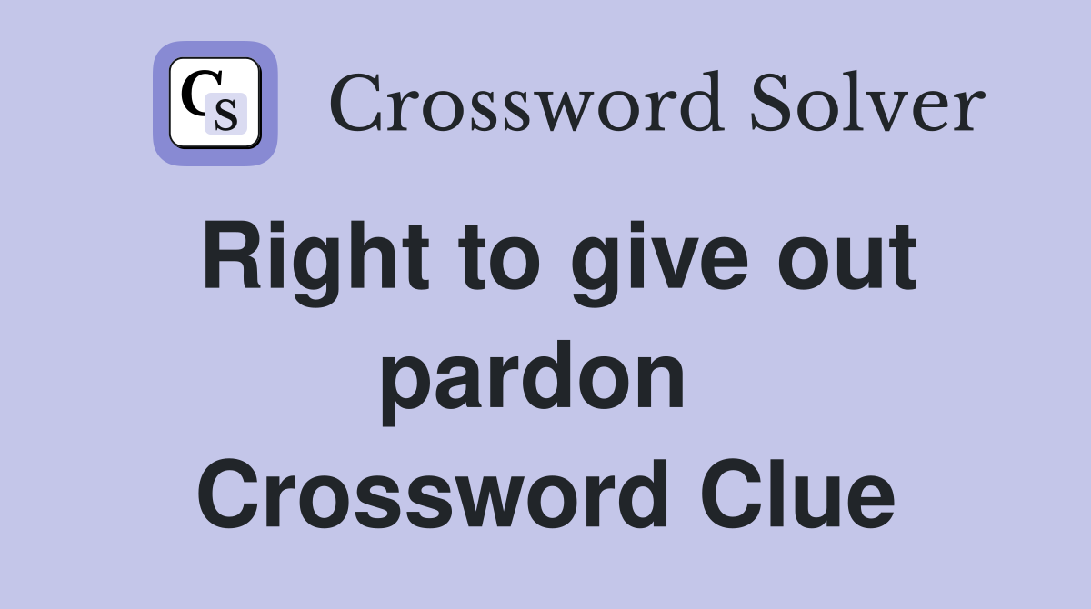 Right to give out pardon  Crossword Clue