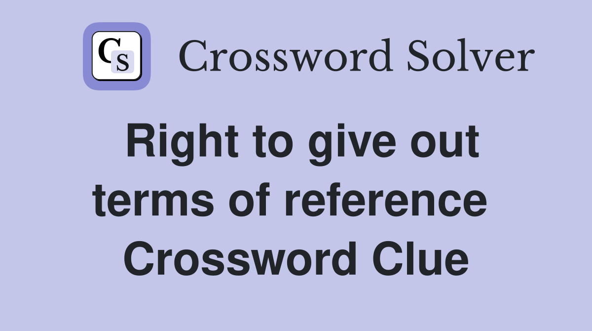 Right to give out terms of reference  Crossword Clue