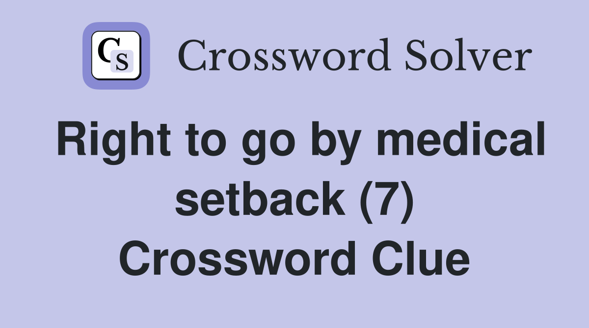 Right to go by medical setback (7) Crossword Clue