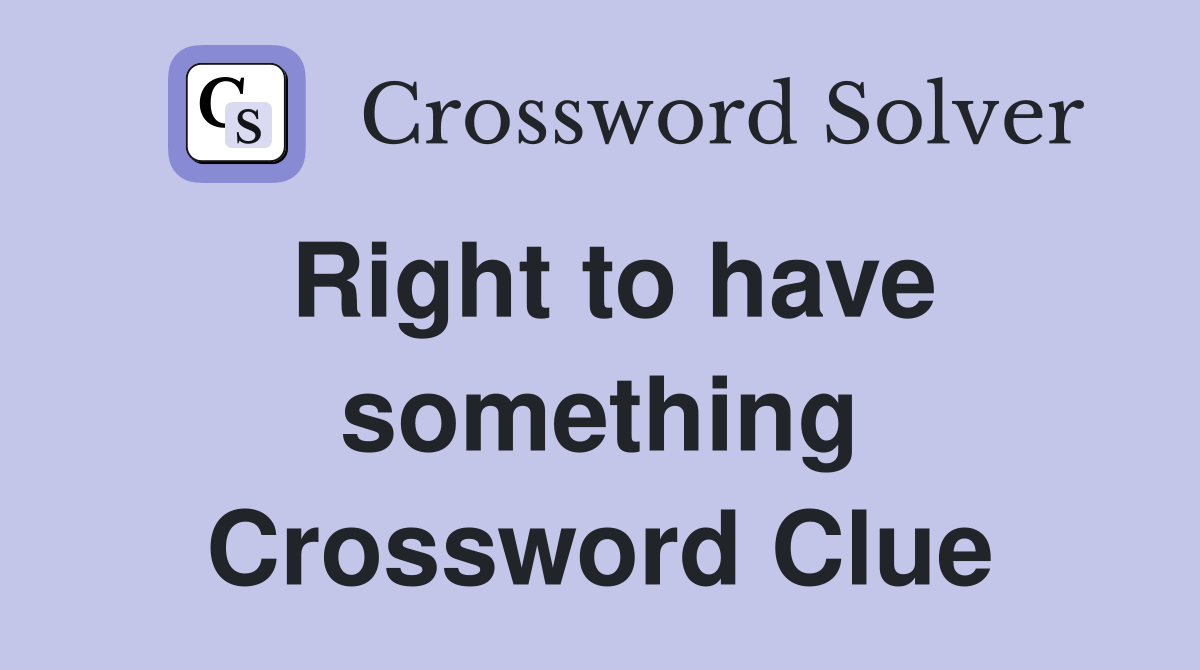 Right to have something Crossword Clue