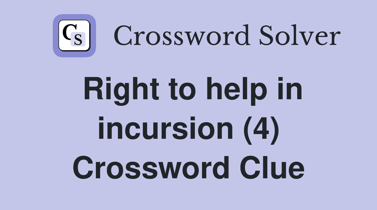 Right to help in incursion (4) Crossword Clue