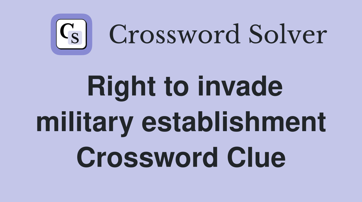 Right to invade military establishment Crossword Clue