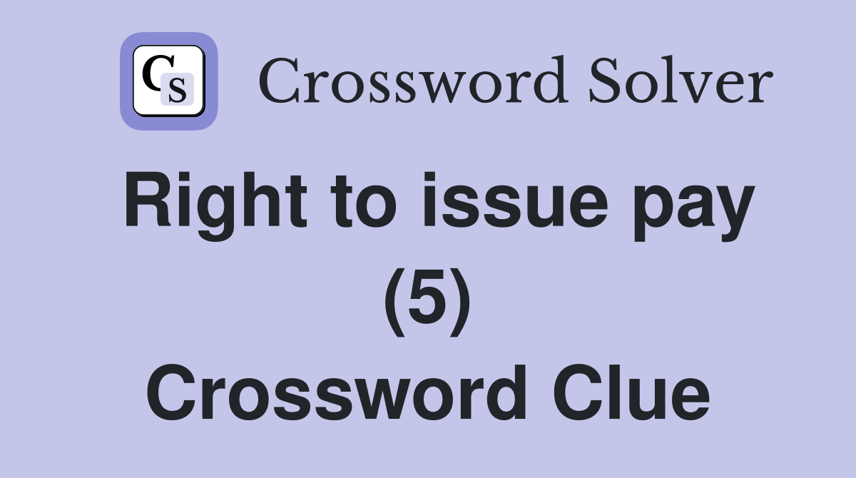 Right to issue pay (5) Crossword Clue