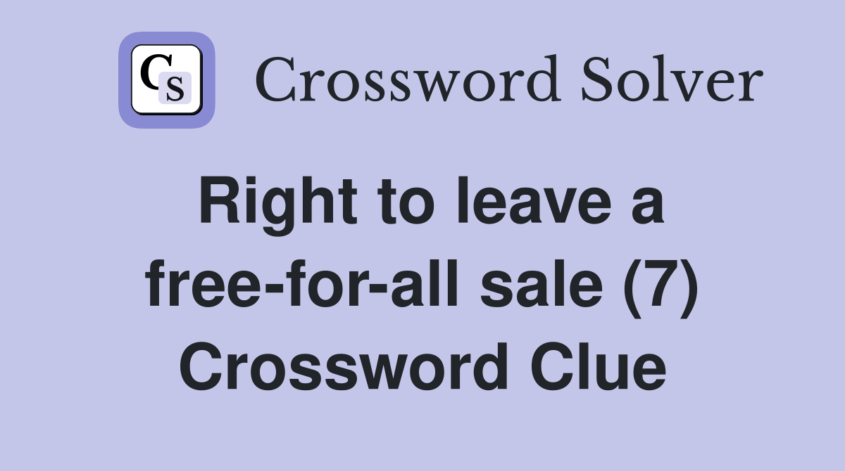 Right to leave a free-for-all sale (7) Crossword Clue