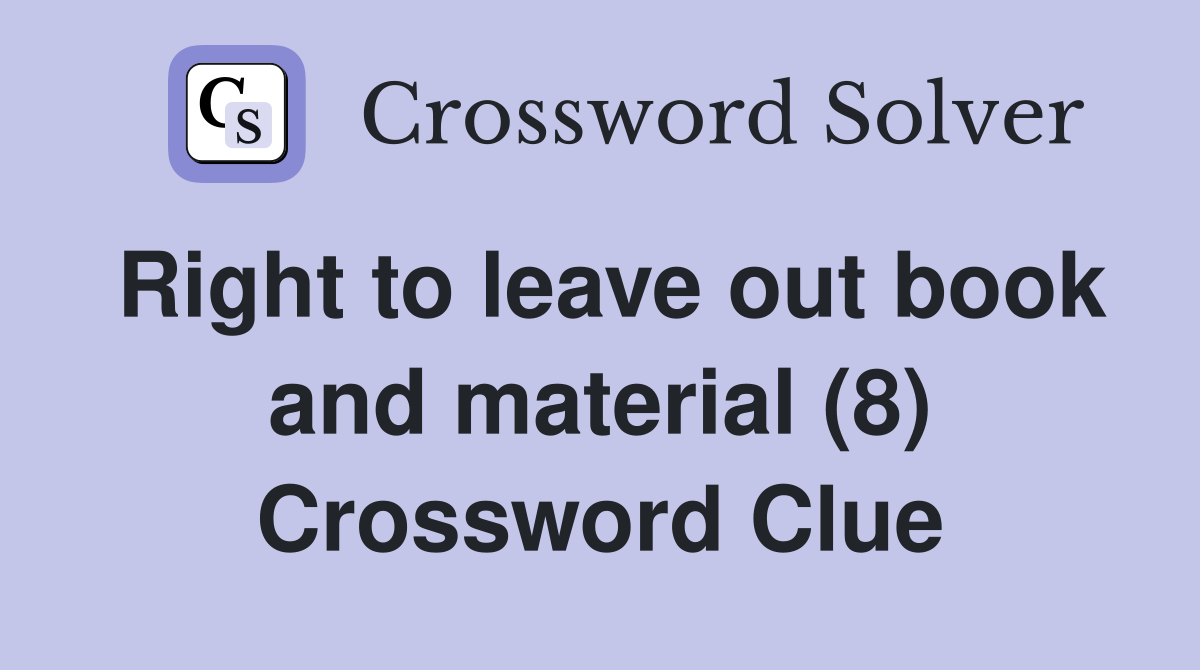Right to leave out book and material (8) Crossword Clue