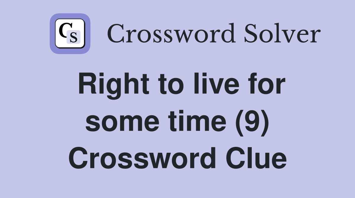 Right to live for some time (9) Crossword Clue