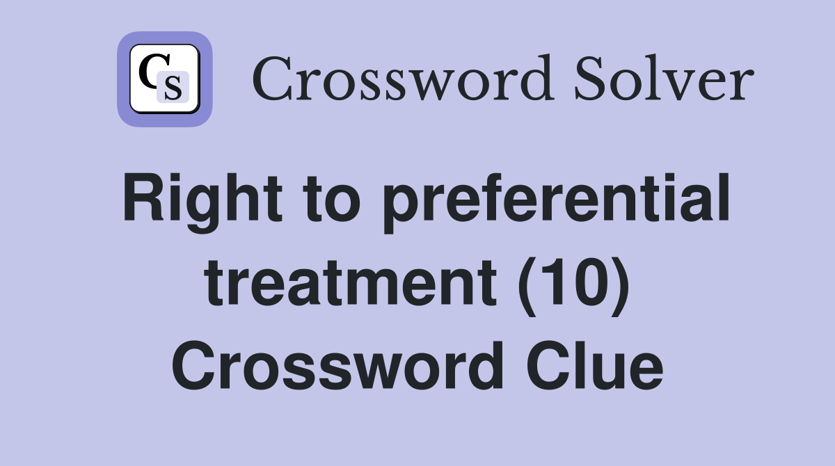 Right to preferential treatment (10) Crossword Clue