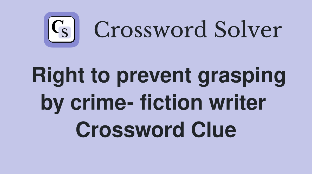 Right to prevent grasping by crime- fiction writer  Crossword Clue