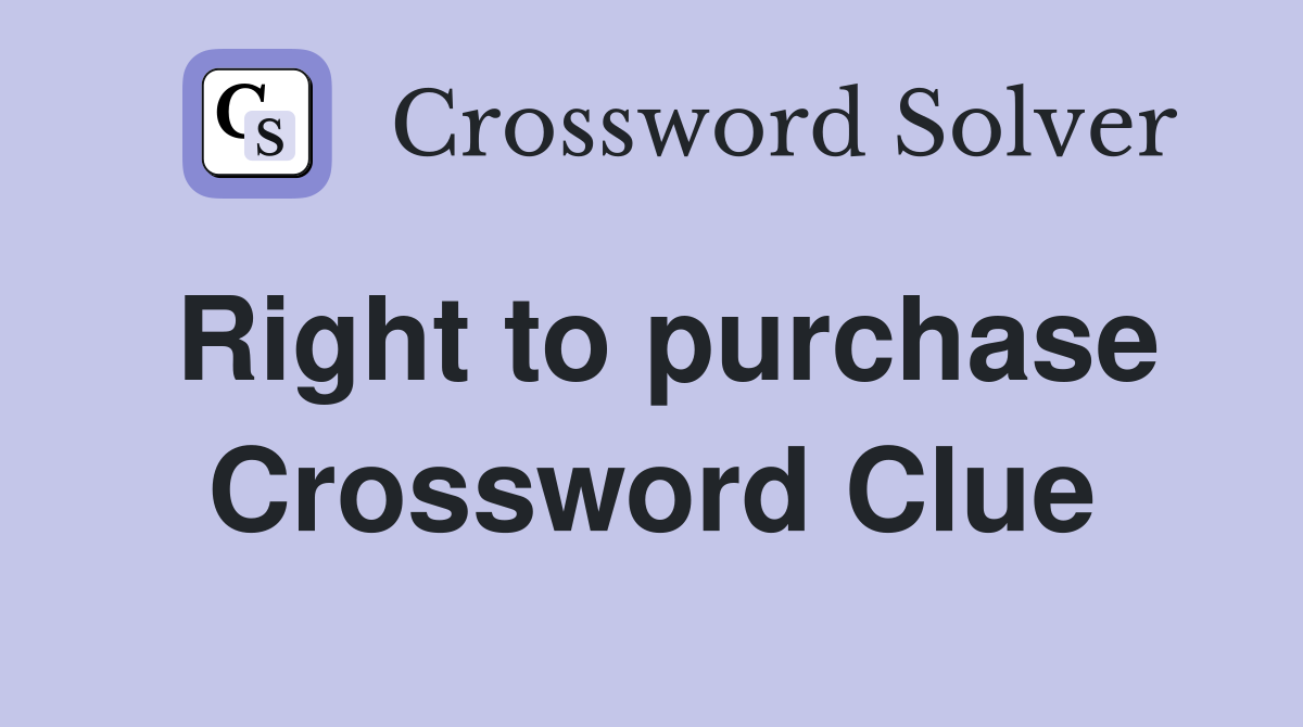 Right to purchase Crossword Clue