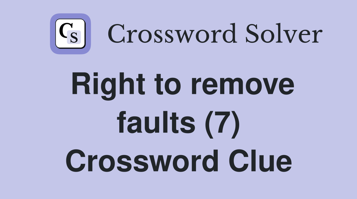 Right to remove faults (7) Crossword Clue