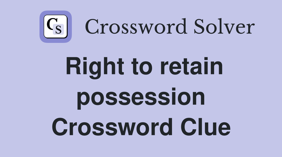 Right to retain possession Crossword Clue