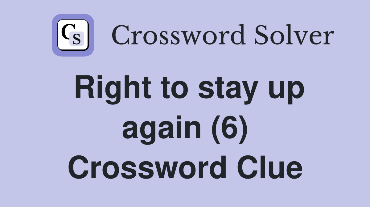 Right to stay up again (6) Crossword Clue