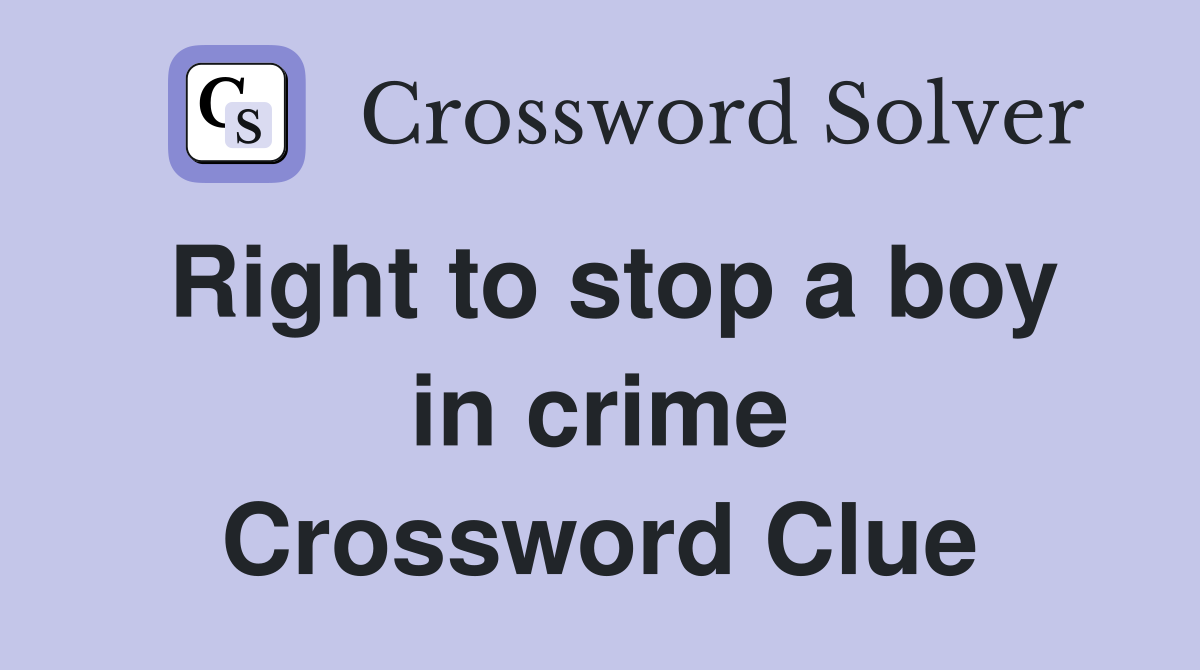 Right to stop a boy in crime Crossword Clue