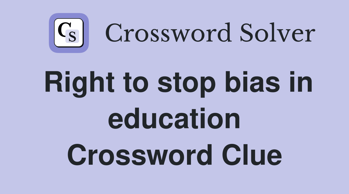 Right to stop bias in education Crossword Clue