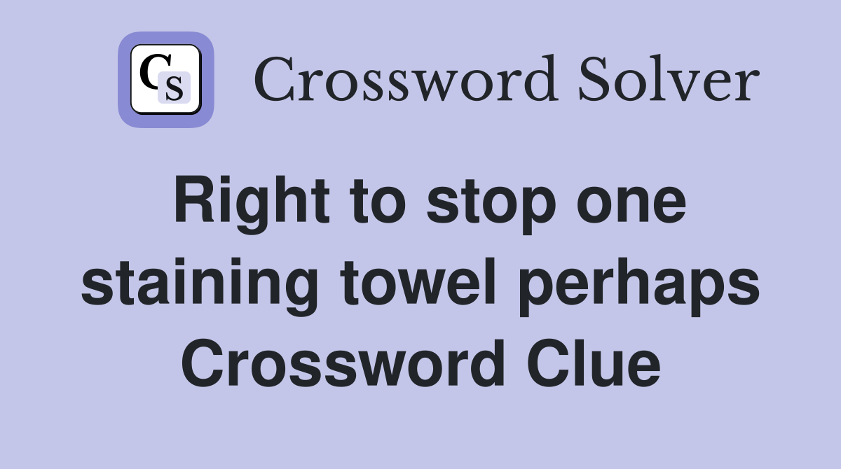 Right to stop one staining towel perhaps Crossword Clue