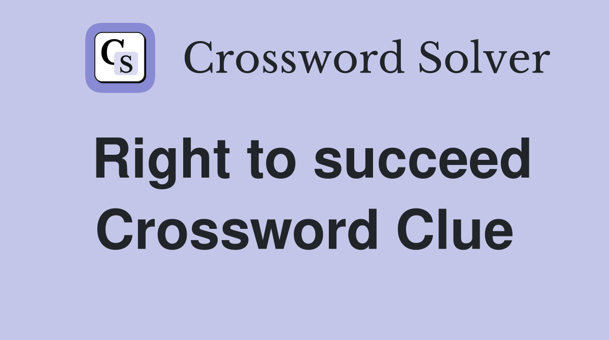 Right to succeed Crossword Clue