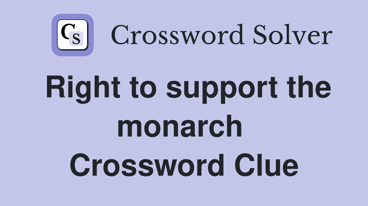 Right to support the monarch  Crossword Clue