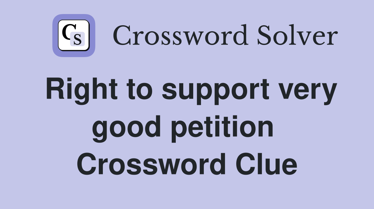 Right to support very good petition  Crossword Clue
