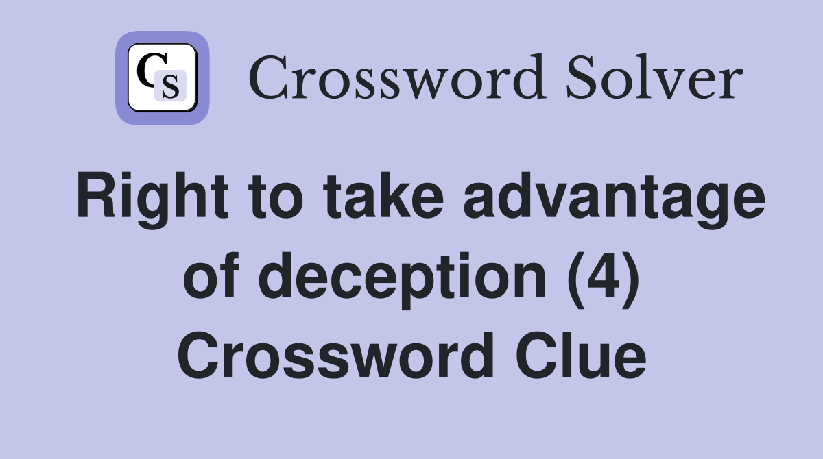 Right to take advantage of deception (4) Crossword Clue