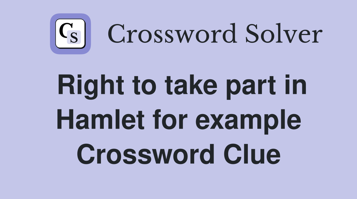 Right to take part in Hamlet for example Crossword Clue
