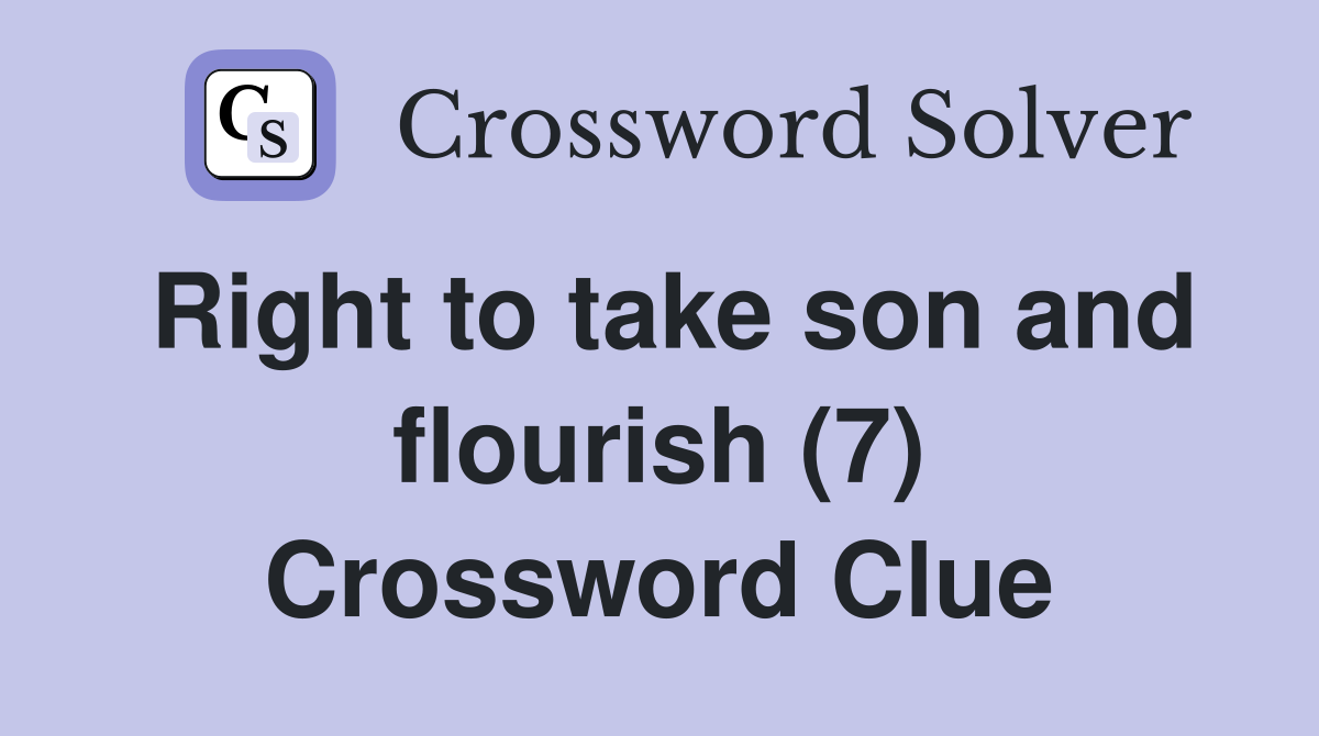 Right to take son and flourish (7) Crossword Clue