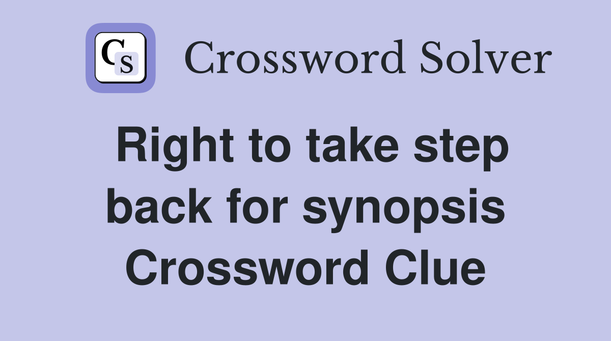 Right to take step back for synopsis Crossword Clue
