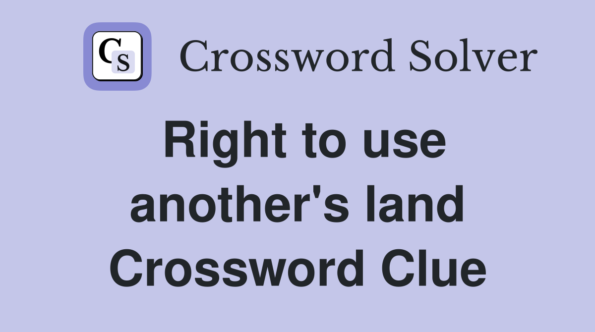 Right to use another's land Crossword Clue