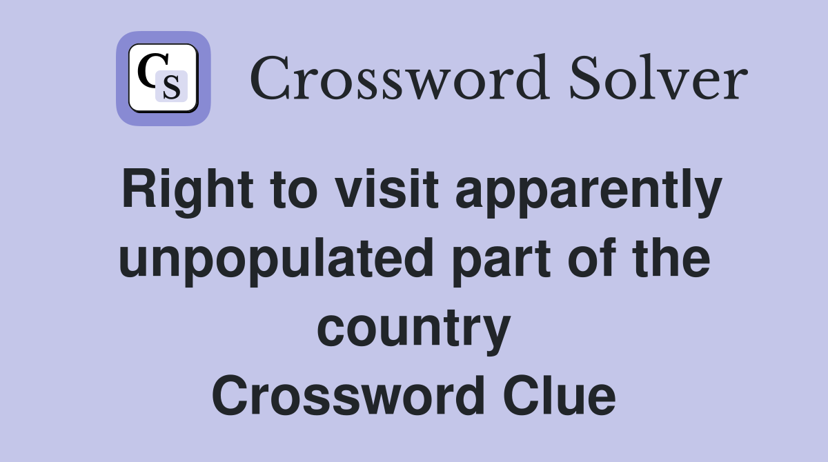 Right to visit apparently unpopulated part of the country Crossword Clue