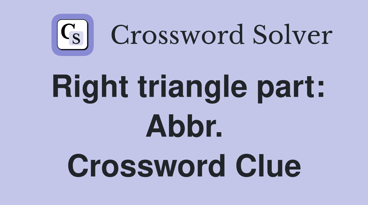 Right triangle part: Abbr. Crossword Clue