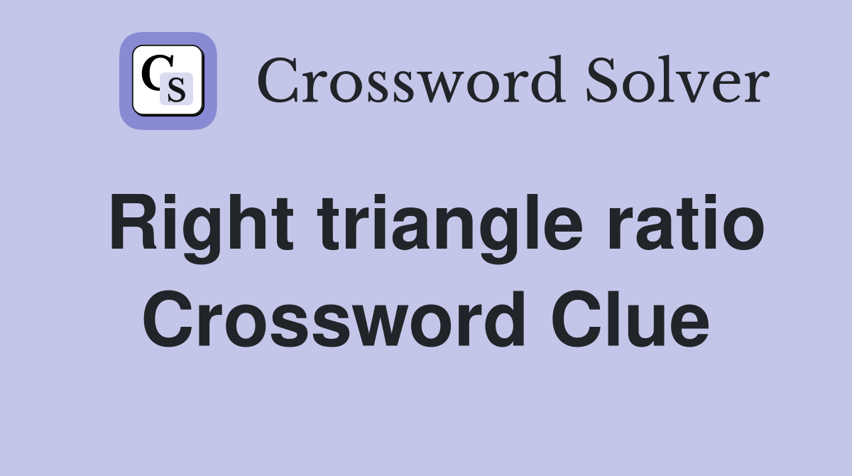 Right triangle ratio Crossword Clue