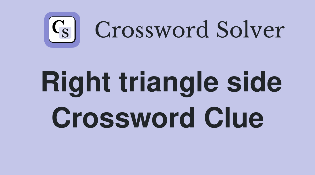 Right triangle side Crossword Clue