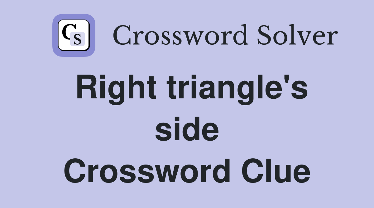 Right triangle's side Crossword Clue