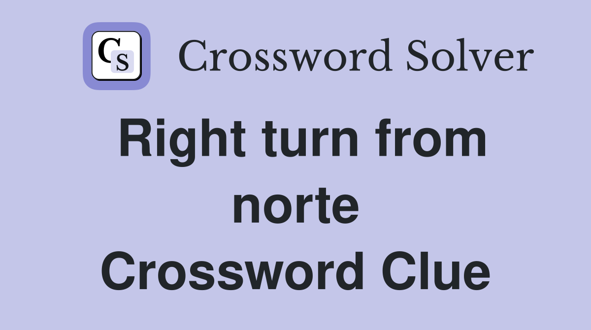 Right turn from norte Crossword Clue