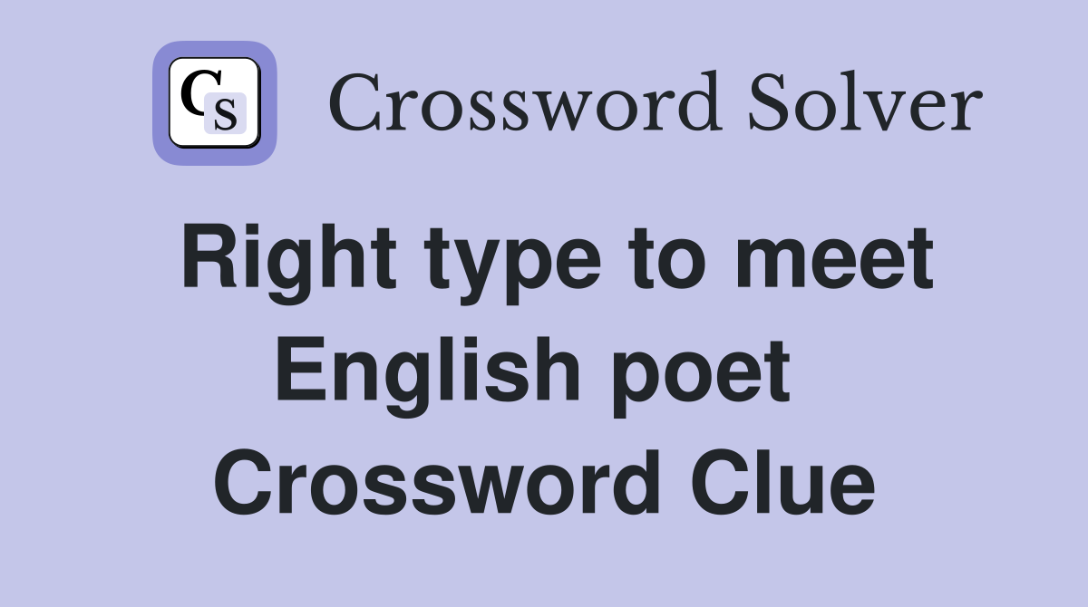 Right type to meet English poet  Crossword Clue