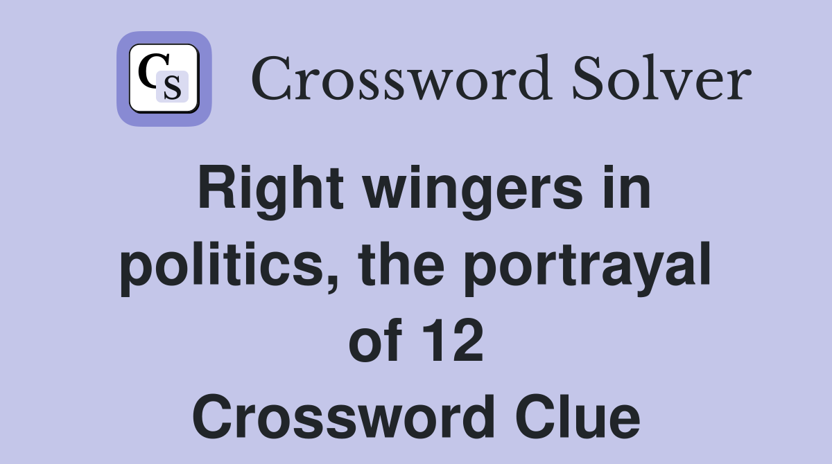 Right wingers in politics, the portrayal of 12 Crossword Clue
